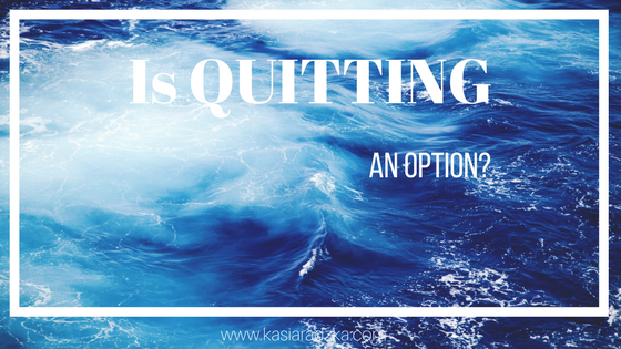 Is Quitting An Option?