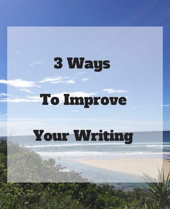 3 Ways To Improve Your Writing