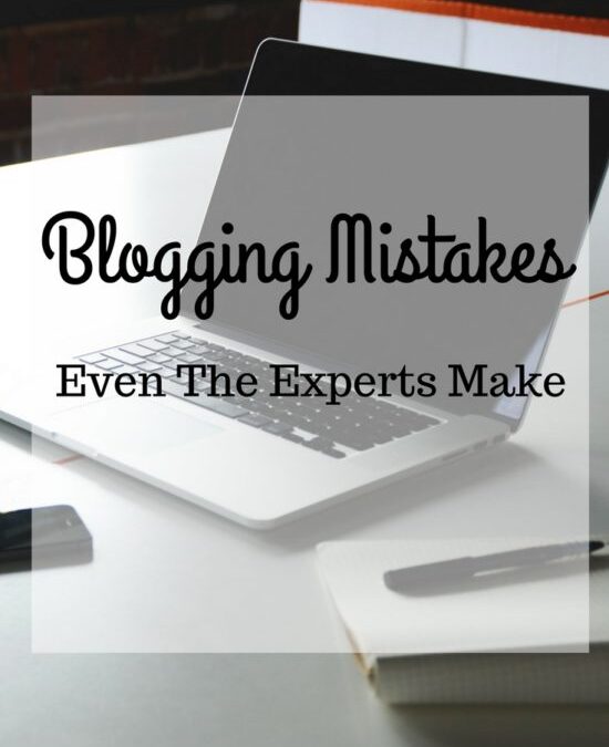 Blogging Mistakes Even The Experts Make & How You Can Avoid Them