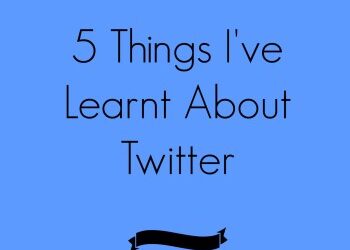 5 Things I’ve Learnt About Twitter