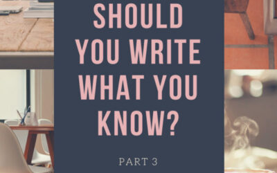 Novel Writing Series Part 3: Should You Write What You Know?